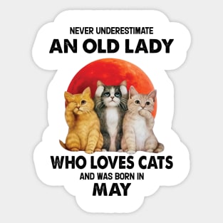 Never Underestimate An Old Lady Who Loves Cats And Was Born In May Sticker